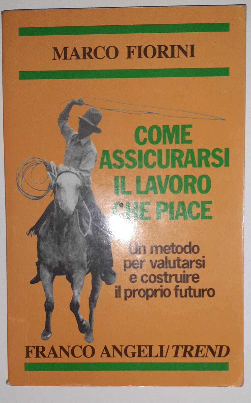Come assicurarsi il lavoro che piace. Un metodo per valutare e costruire il proprio futuro - copertina