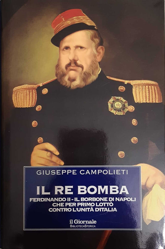Il re bomba. Ferdinando II - Il Borbone di Napoli che per primo lottò contro l'unità d'Italia - copertina