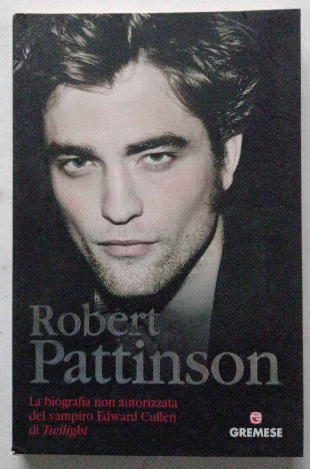 Robert Pattinson. La biografia non autorizzata del vampiro E. Cullen di Twilight - copertina