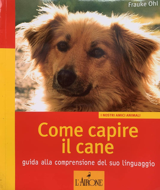 Come capire il cane. Guida alla comprensione del suo linguaggio - copertina