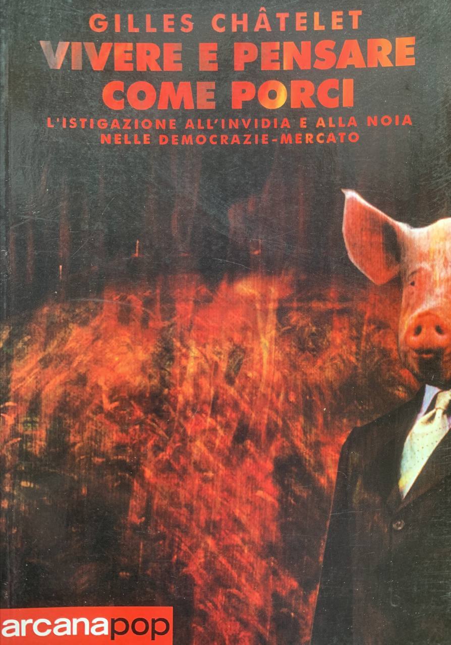 Vivere e pensare come porci. L'istigazione all'invidia e alla noia nelle democrazie-mercato - copertina