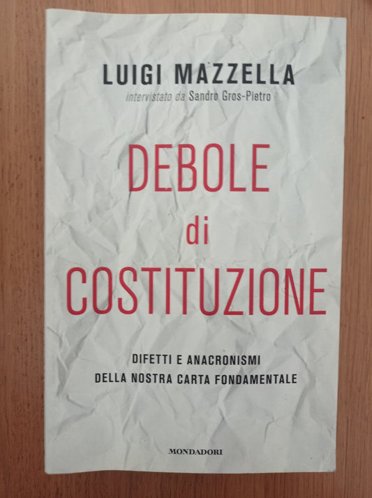 Debole di costituzione. Difetti e anacronismi della nostra carta fondamentale - copertina