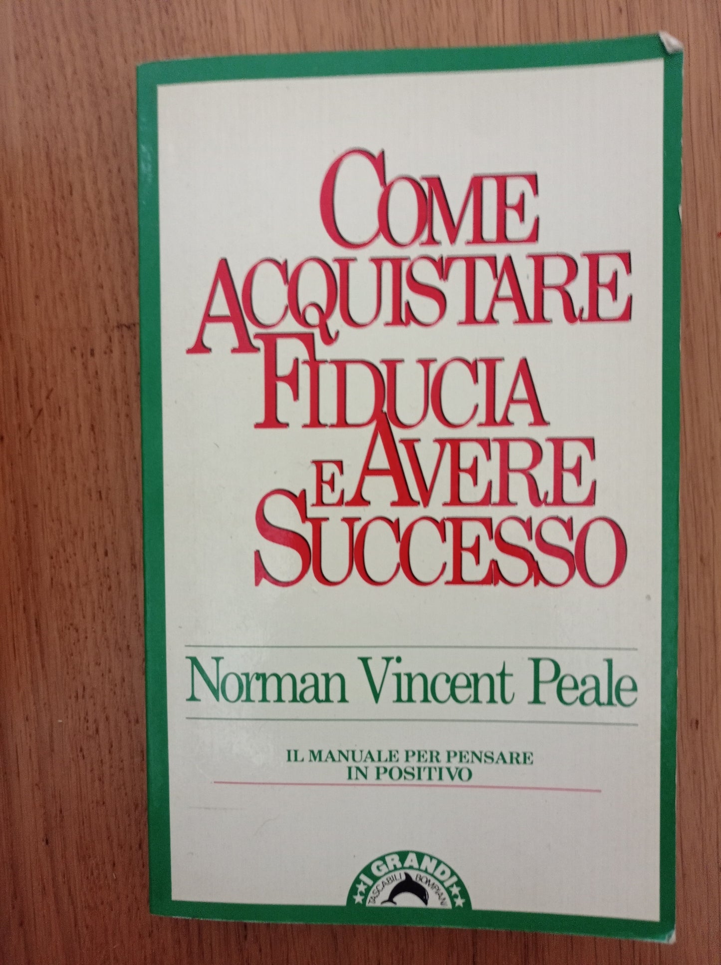 Come acquistare fiducia e avere successo. Il manuale per pensare positivo - copertina