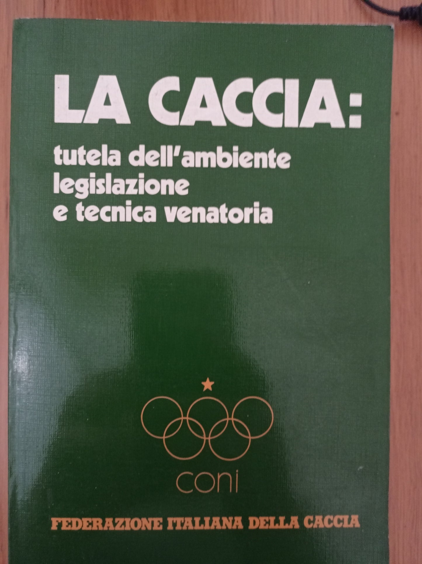 La Caccia: tutela dell'ambiente legislazione e tecnica venatoria - copertina