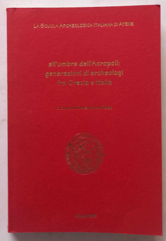 All'ombra dell'acropoli: generazioni di archeologi fra Grecia e Italia - copertina