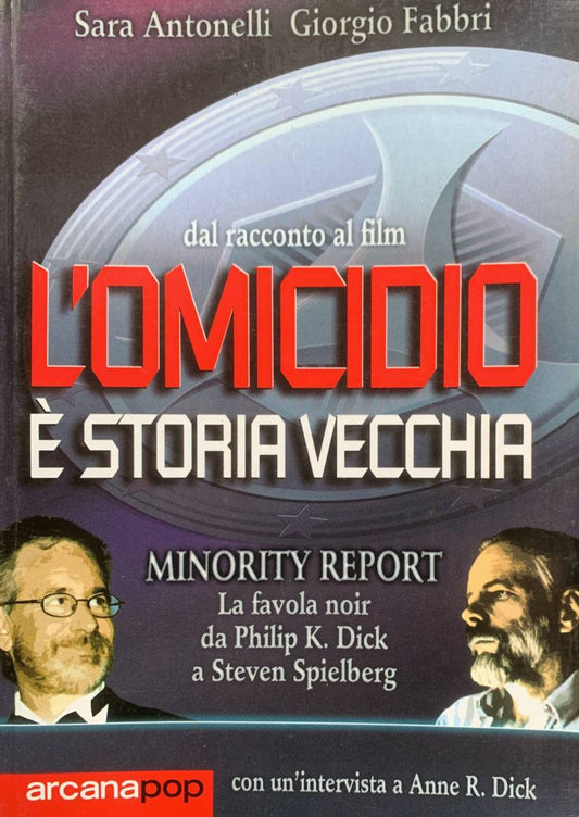 L'omicidio è una vecchia storia. Minority report: la favola noir da Philip Dick a Steven Spielberg - copertina