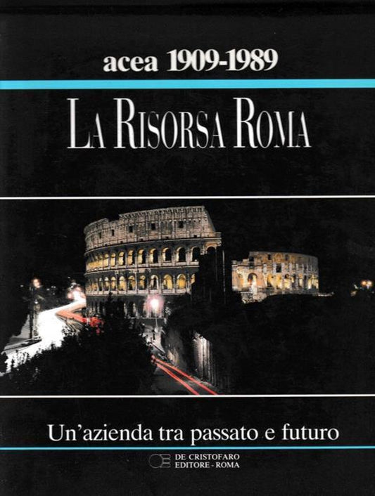 La Risorsa Roma. Un'azienda tra passato e futuro. ACEA 80 anni - copertina