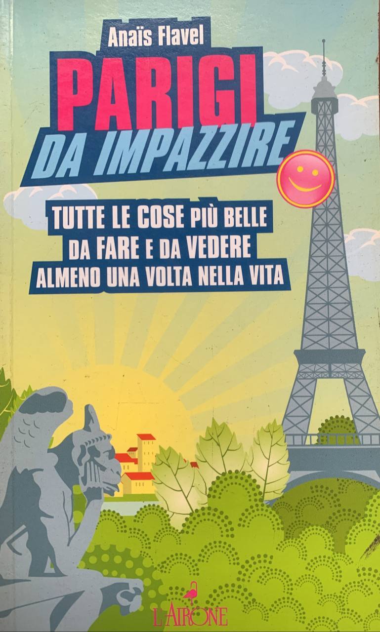 Parigi da impazzire. Tutte le cose più belle da fare e da vedere almeno una volta nella vita - copertina