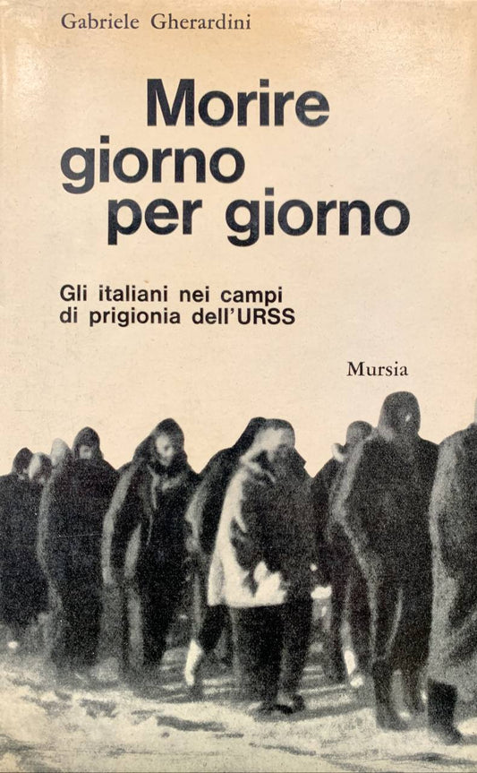 Morire giorno per giorno. Gli Italiani nei campi di prigionia dell'URSS - copertina
