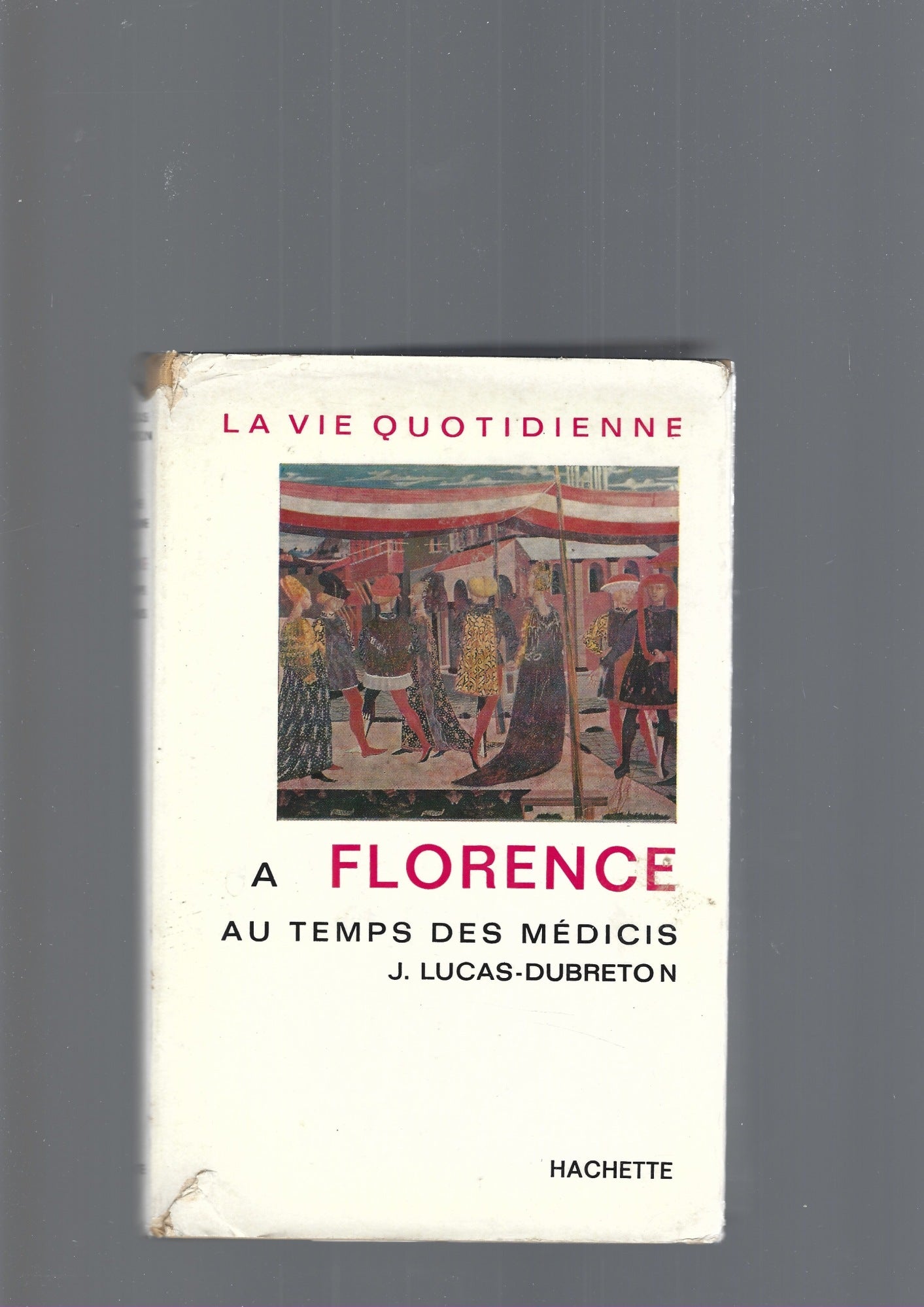 LA VIE QUOTIDIENNE A FLORENCE AU TEMPS DES MEDICIS - copertina