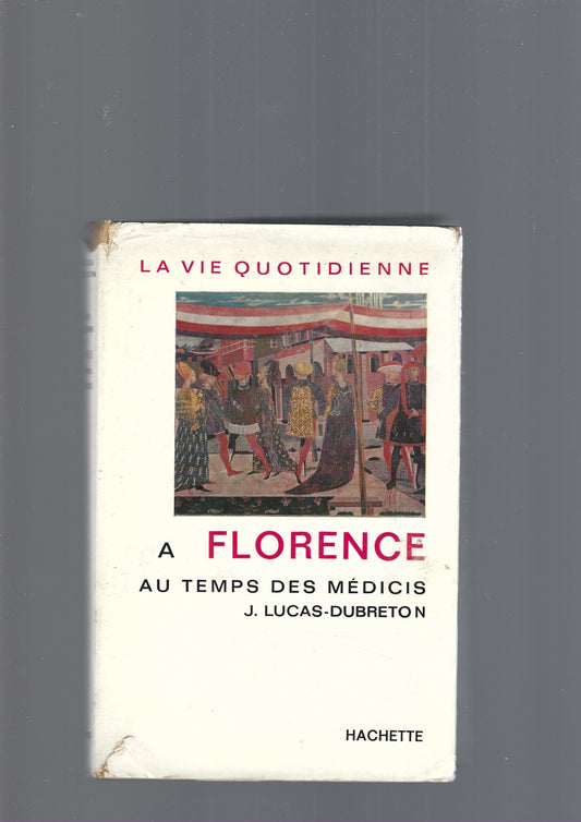LA VIE QUOTIDIENNE A FLORENCE AU TEMPS DES MEDICIS - copertina