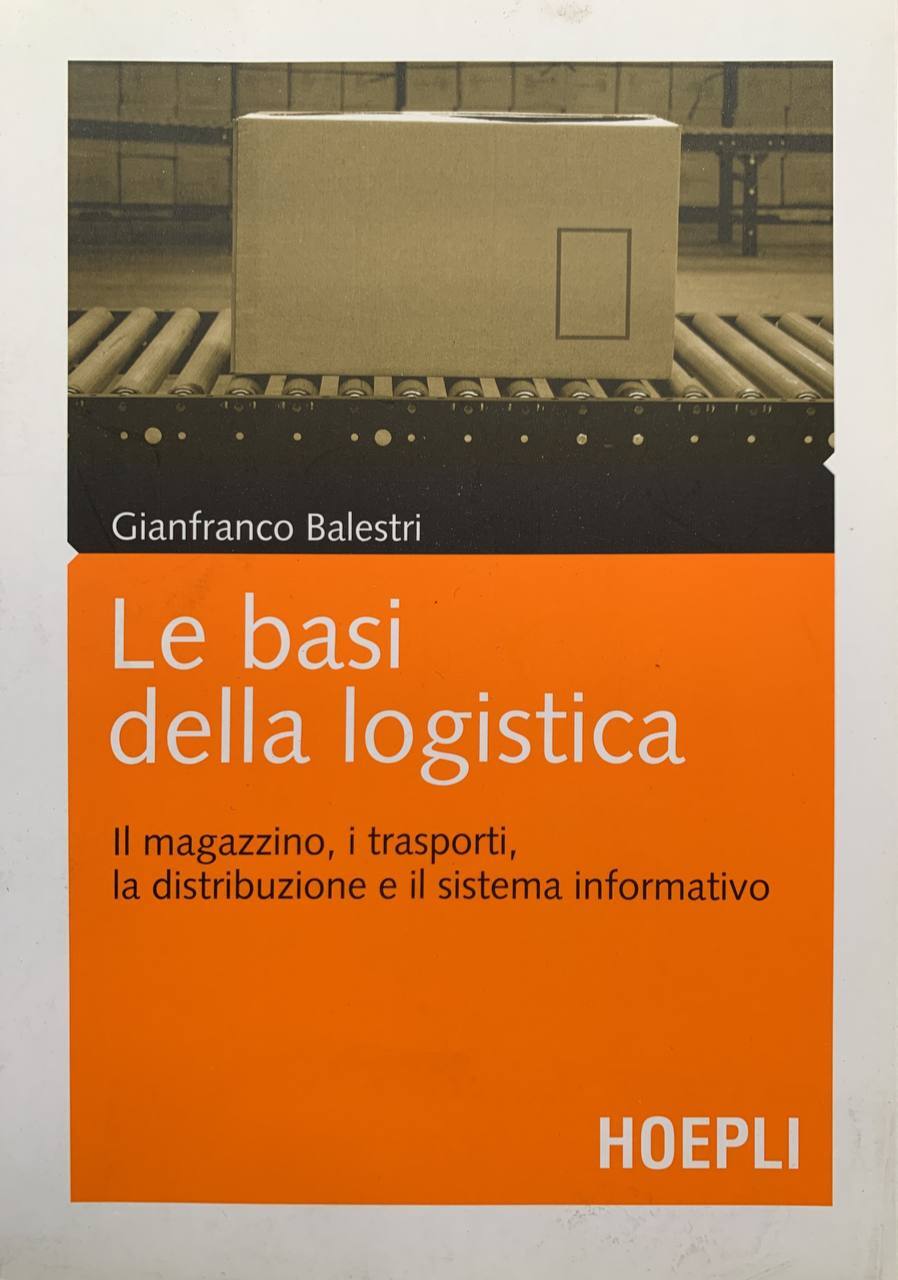 Le basi della logistica. Il magazzino, i trasporti, la distribuzione e il sistema informativo - copertina