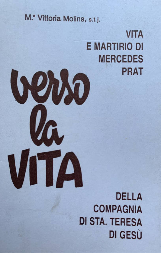 Verso la vita: vita e martirio di Mercedes Prat della Compagnia di santa Teresa di Gesù - copertina