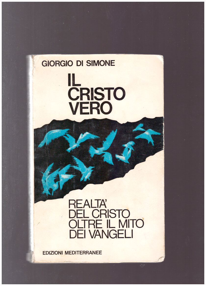 IL CRISTO VERO Realtà del Cristo oltre il mito dei Vangeli - copertina