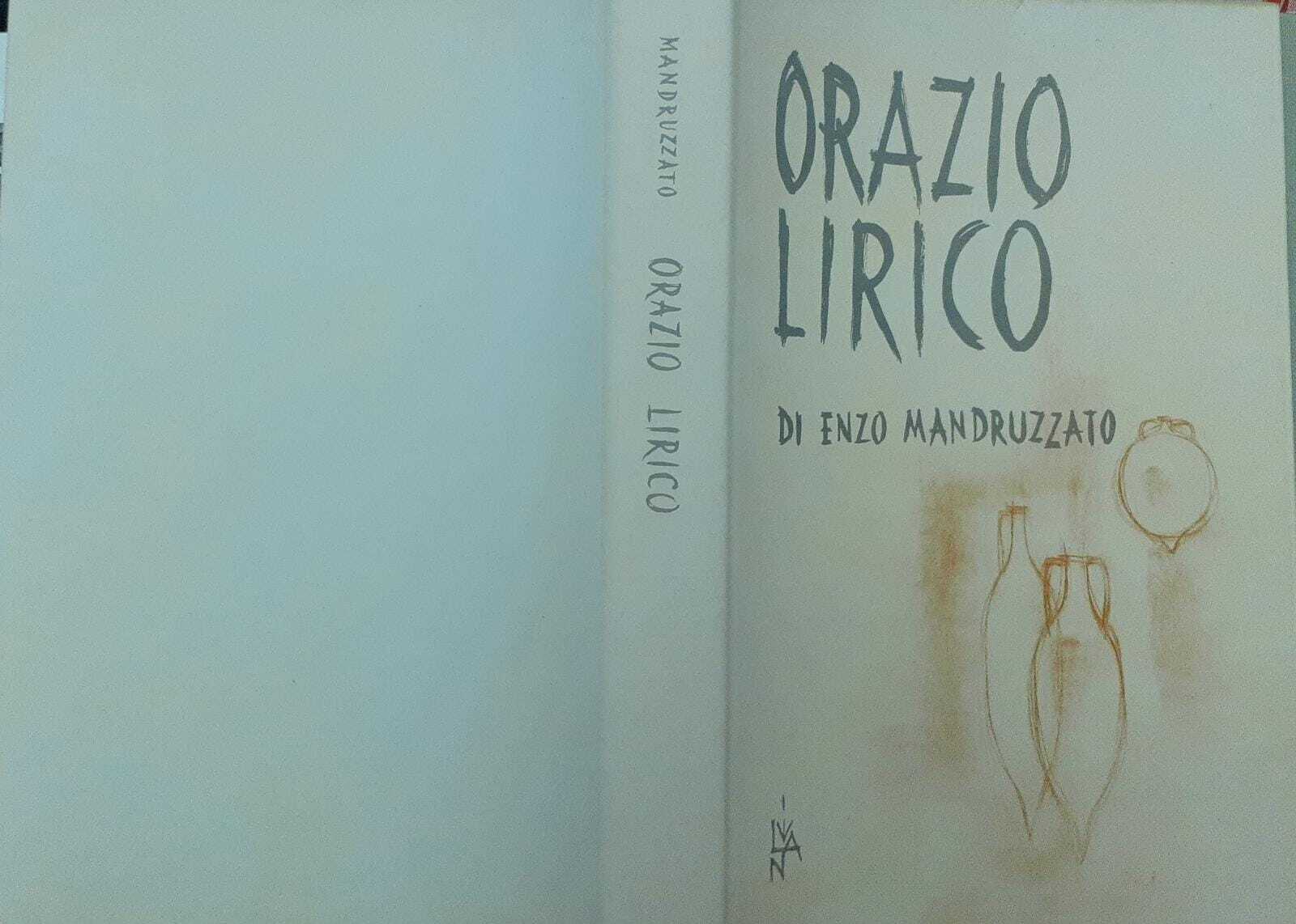 Orazio Lirico. Interpretazione e saggio di Enzo Mandruzzato - copertina