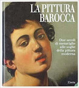LA PITTURA BAROCCA. Due secoli di meraviglie alle soglie della pittura moderna. - copertina