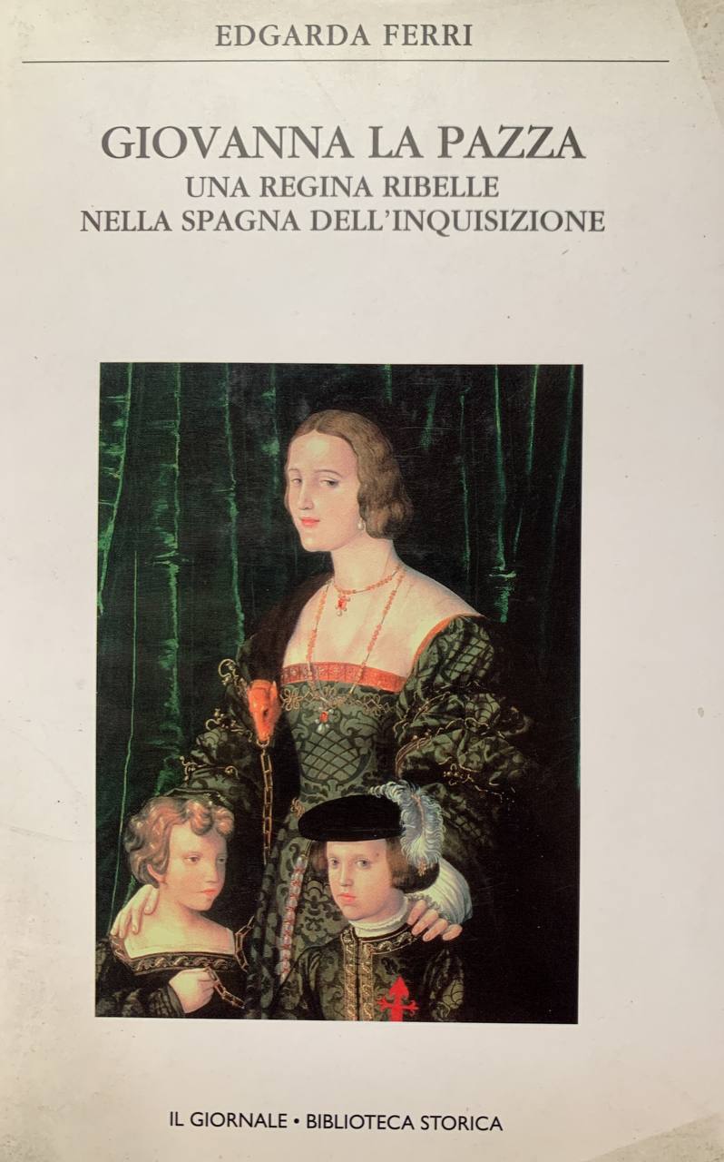 Giovanna la pazza. Una regina ribelle nella Spagna dell'inquisizione - copertina