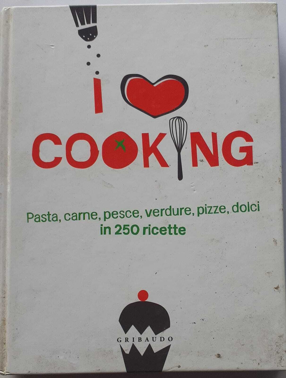 I love cooking. Pasta, carne, pesce, verdure, pizze, dolci in 250 ricette. - copertina