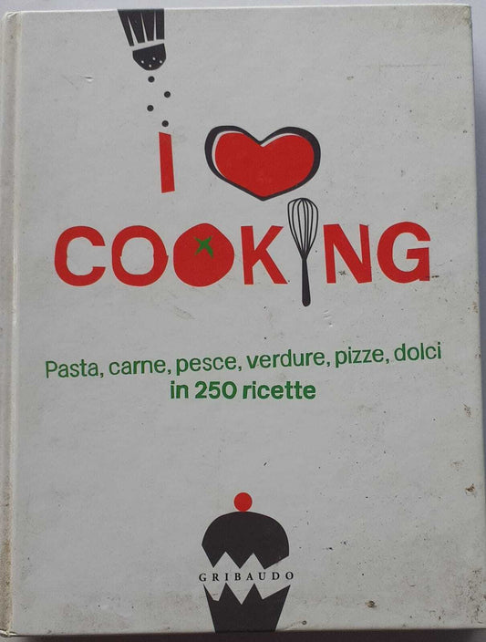 I love cooking. Pasta, carne, pesce, verdure, pizze, dolci in 250 ricette. - copertina
