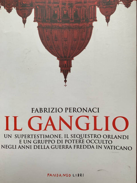 Il ganglio. Un supertestimone, il sequestro Orlandi e un gruppo di potere occulto negli anni della guerra fredda in Vaticano - copertina