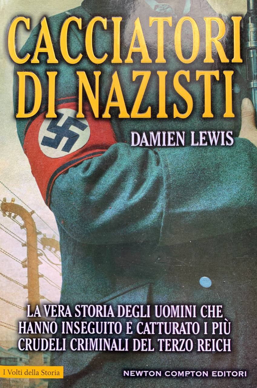 Cacciatori di nazisti. La vera storia degli uomini che hanno inseguito e catturato i più crudeli criminali del Terzo Reich - copertina