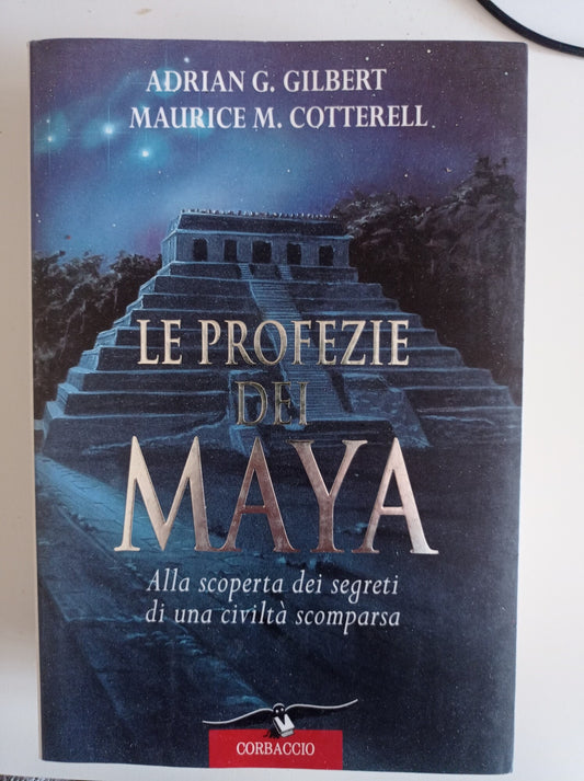 Le profezie dei maya. Alla scoperta dei segreti di una civiltà scomparsa - copertina