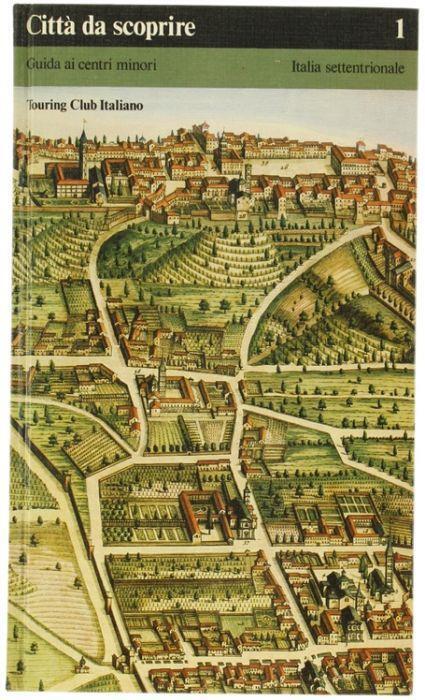 Citta' Da Scoprire 1 - Guida Ai Centri Minori - Italia Settentrionale - copertina