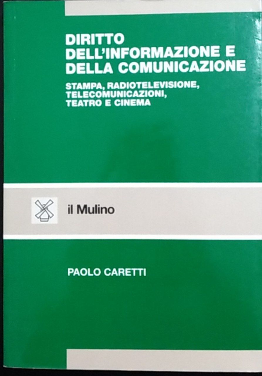 Diritto dell'informazione e della comunicazione. Stampa, radiotelevisione, telecomunicazioni, teatro e cinema - copertina