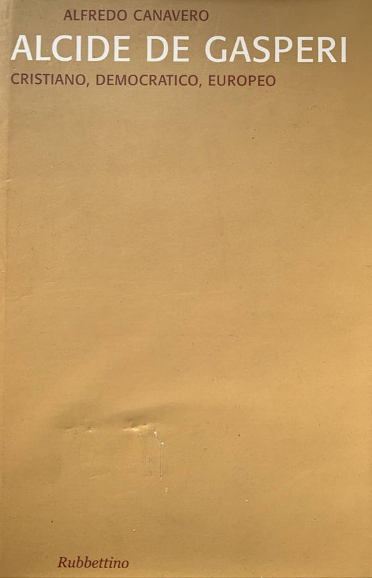 Alcide De Gasperi: cristiano, democratico, europeo - copertina