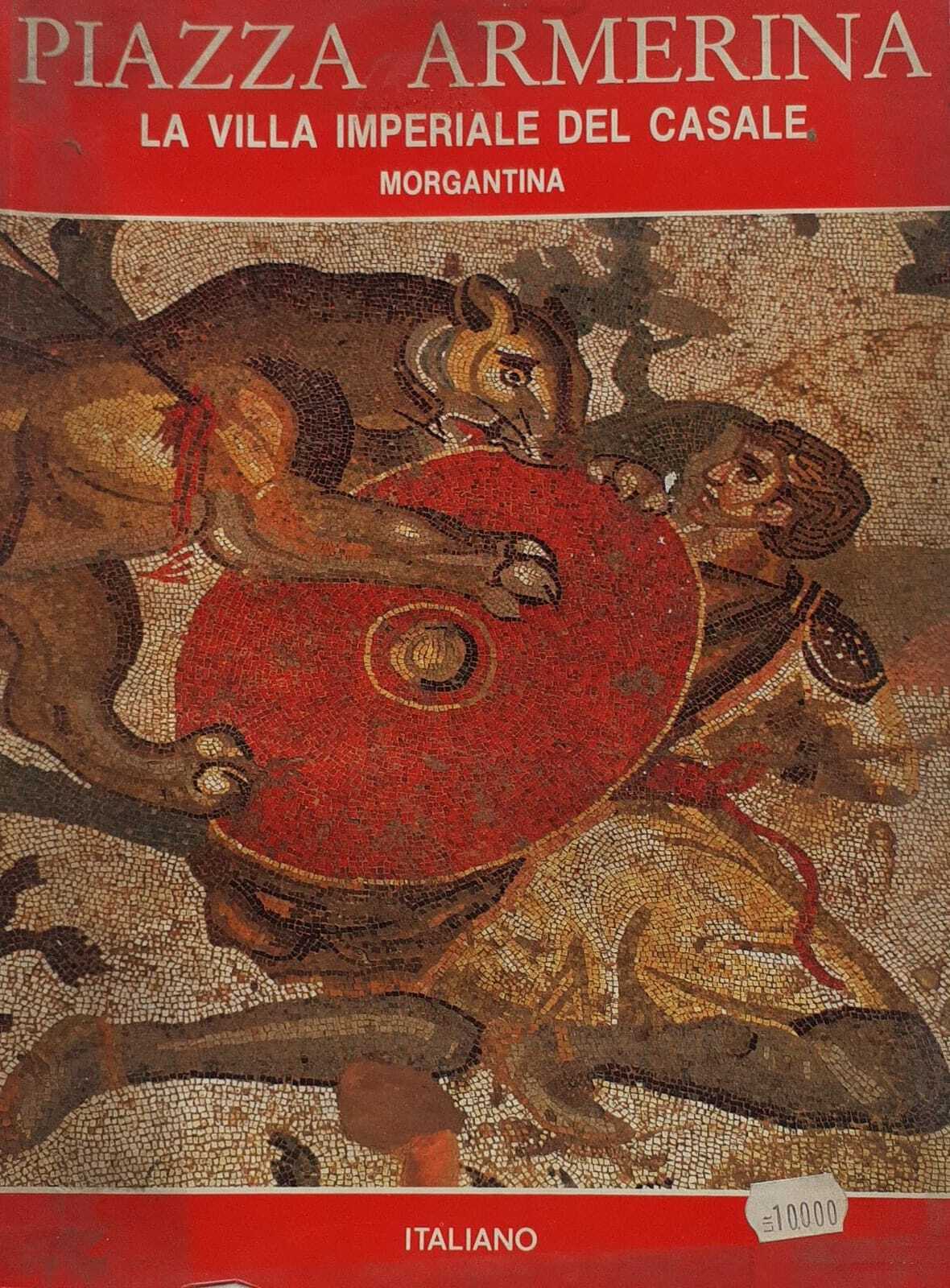 Piazza Armerina. La villa imperiale del casale. Morgantina - copertina