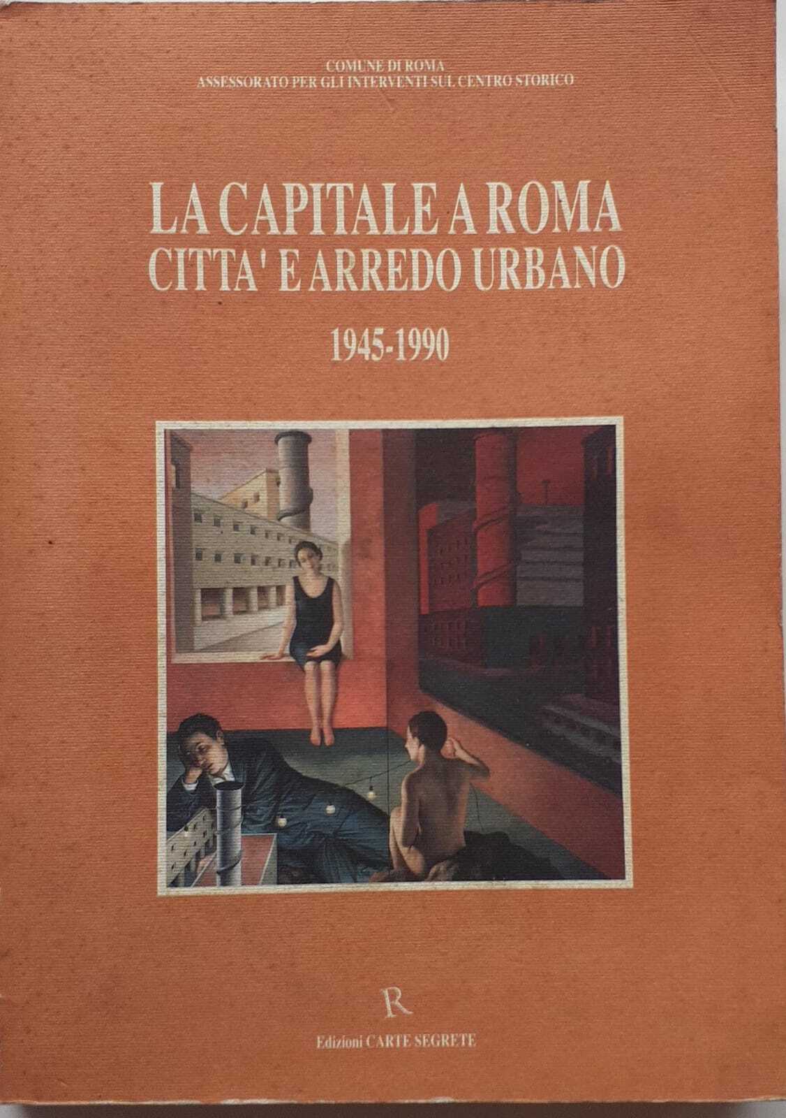 La capitale a Roma città e arredo urbano 1945-1990 - copertina