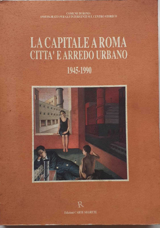 La capitale a Roma città e arredo urbano 1945-1990 - copertina