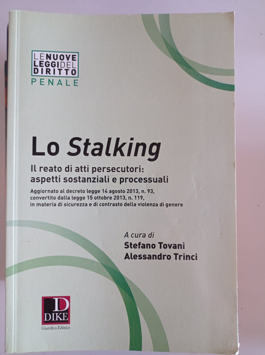 Lo stalking. Il reato di atti persecutori: aspetti sostanziali e processuali - copertina