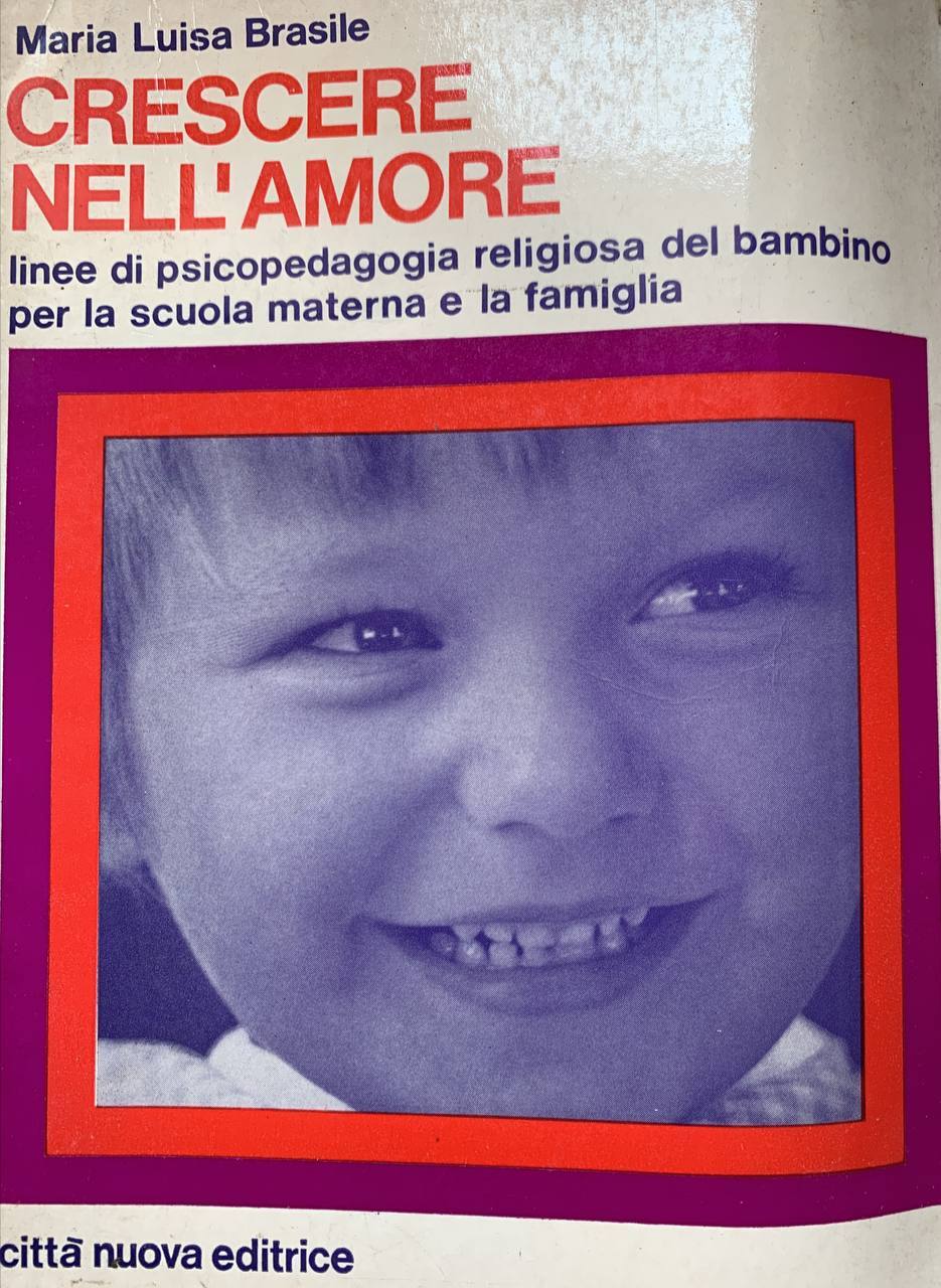 Crescere nell'amore. Linee di psicopedagogia religiosa del bambino per la scuola materna e la famiglia - copertina