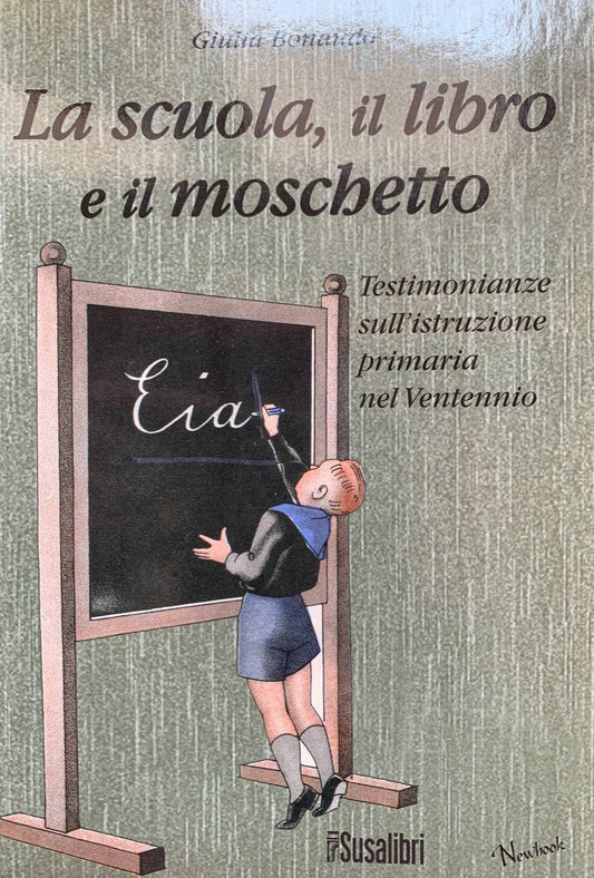 La scuola il libro e il moschetto. Testimonianze sull'istruzione primaria nel Ventennio - copertina