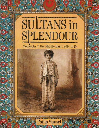 Sultans In Splendour: Monarchs of the Middle East 1869-1945 - copertina