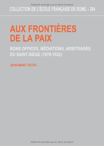 Aux frontières de la paix: bons offices, médiations, arbitrages du Saint-Siège 1878-1922 - copertina