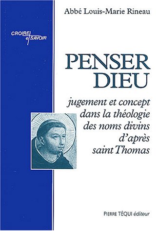 Penser Dieu : Jugement et concept dans la théologie des noms divins d'après saint Thomas - copertina