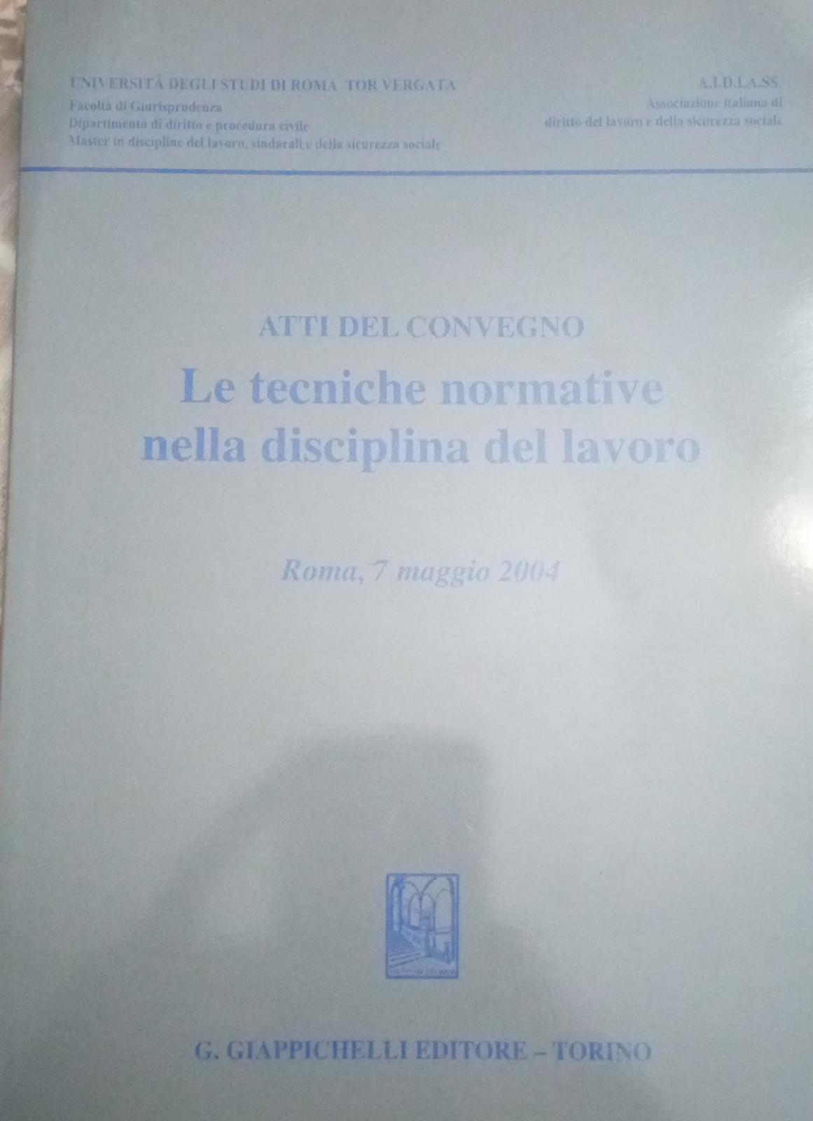 Le tecniche normative nella disciplina del lavoro. Atti del convegno (Roma, 7 maggio 2004) - copertina