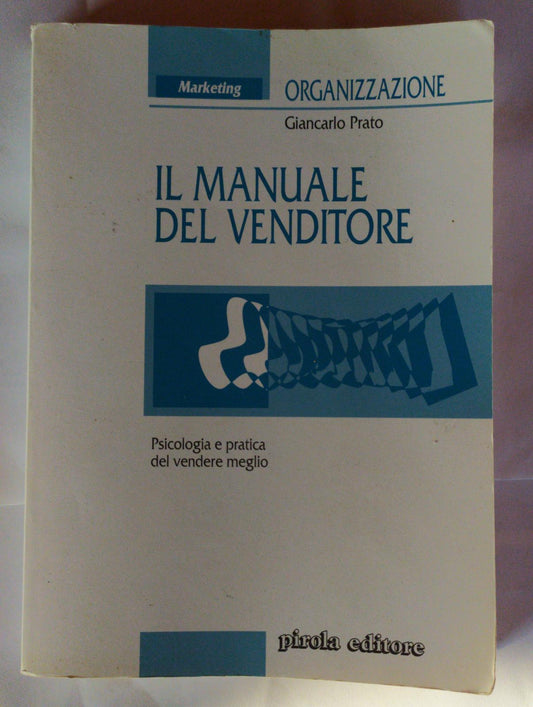 Il manuale del venditore : psicologia e pratica del vendere meglio - copertina