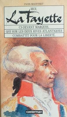 Moi, La Fayette ci-devant marquis, qui sur les deux rives atlantiques combattit pour la liberté - copertina