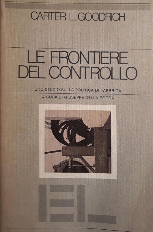 Le frontiere del controllo : uno studio sulla politica di fabbrica - copertina