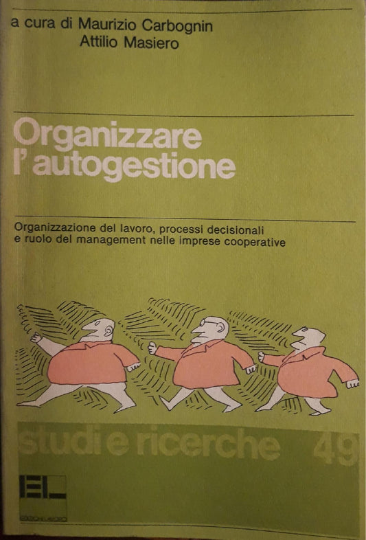 Organizzare l'autogestione : organizzazione del lavoro, processi decisionali e ruolo del management nelle imprese cooperative - copertina