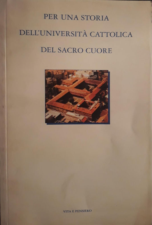 Per una storia dell'Università Cattolica del Sacro Cuore : settantacinque anni di vita nella Chiesa e nella società italiana - copertina