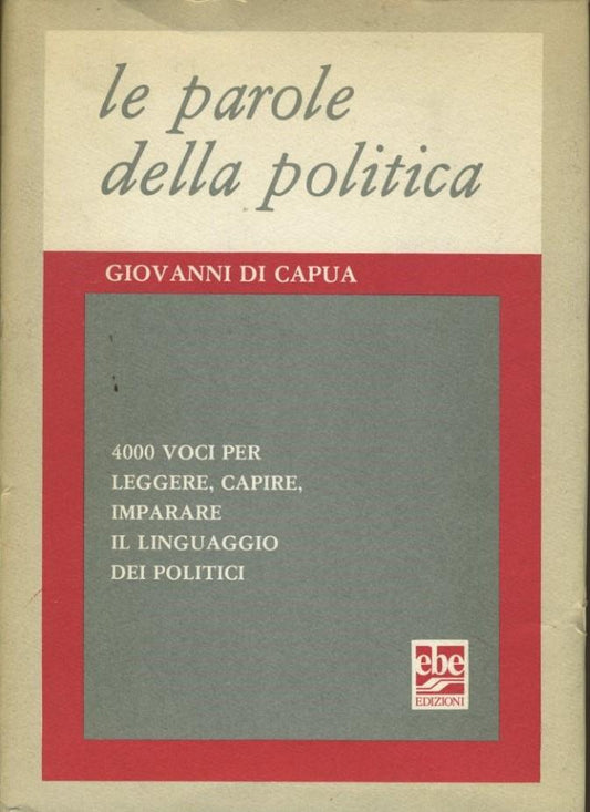 Le parole della politica. 4000 voci per leggere, capire, imparare il linguaggio dei politici. - copertina