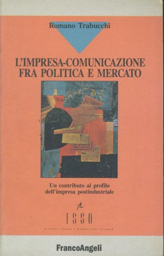 L'impresa-comunicazione fra politica e mercato : un contributo al profilo dell'impresa postindustriale - copertina