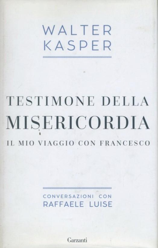 Testimone della misericordia : il mio viaggio con Francesco : conversazioni con Raffaele Luise - copertina