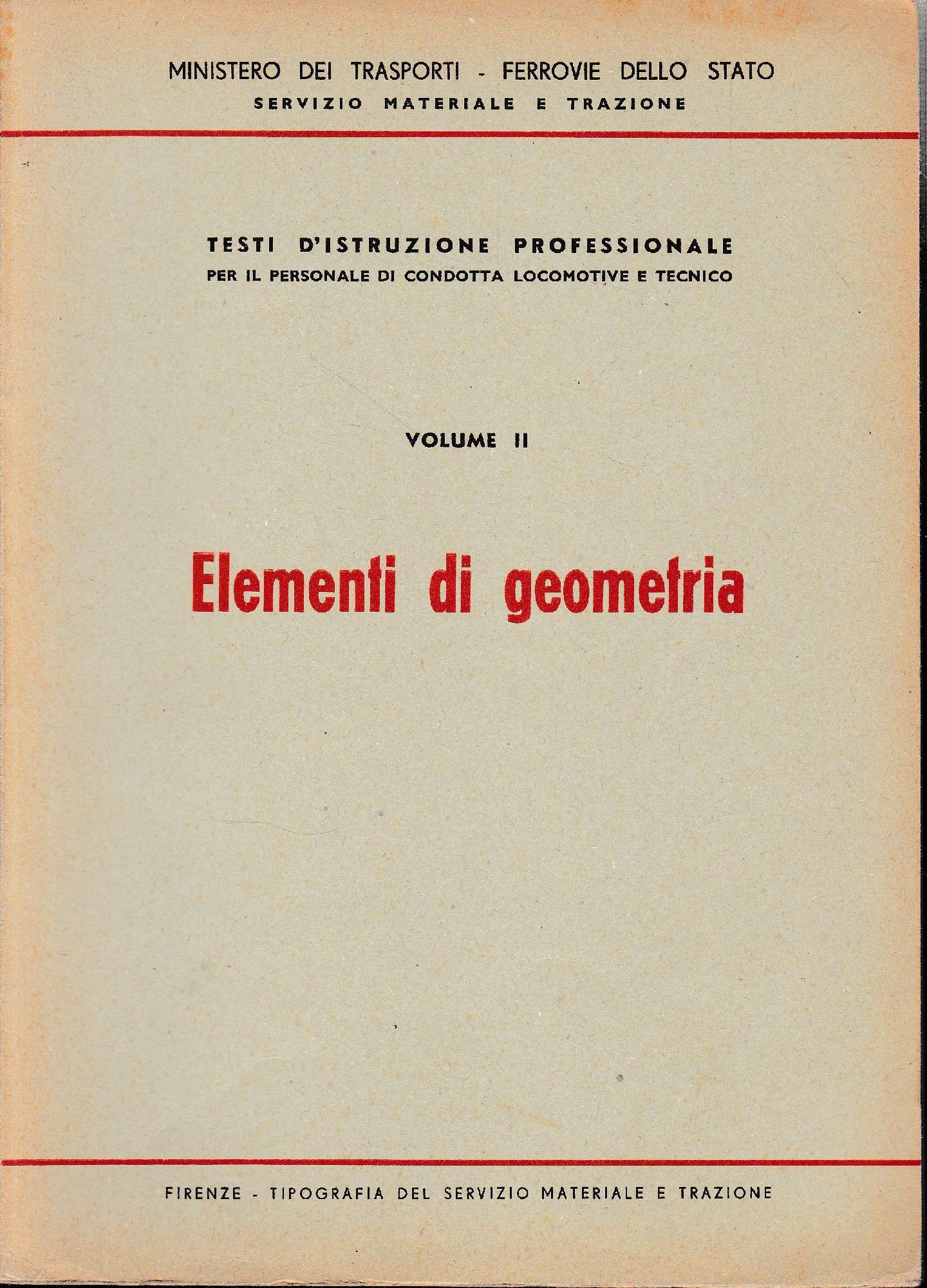 Elementi di geometria. Testi d'istruzione professionale per il personale di condotta delle locomotive e tecnico. Vol II - copertina