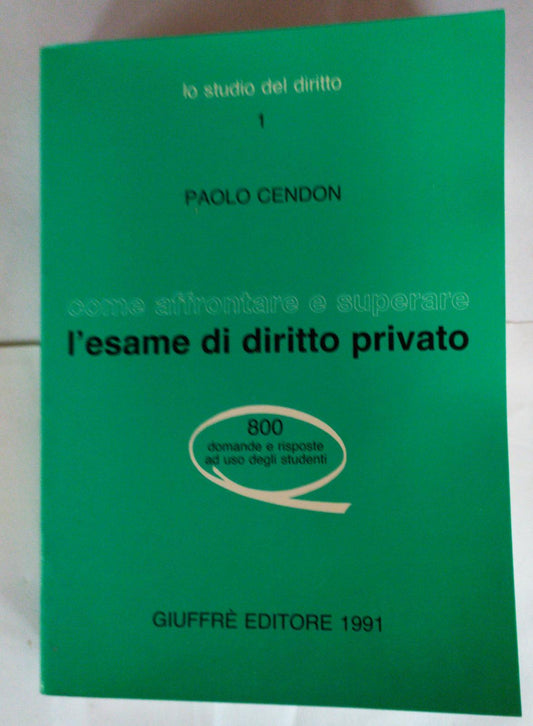 Come affrontare e superare l'esame di diritto privato : 800 domande e risposte ad uso degli studenti - copertina