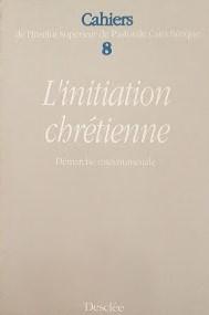 CAHIERS DE L'INSTITUT SUPERIEUR DE PASTORALE CATECHETIQUE NUMERO 8 : L'INITIATION CHRETIENNE DEMARCHE CATECHUMENALE - copertina